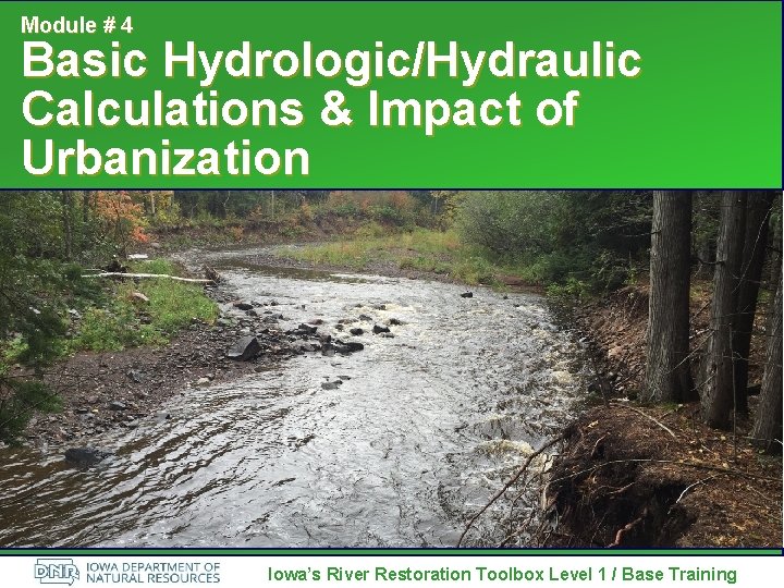Module # 4 Basic Hydrologic/Hydraulic Calculations & Impact of Urbanization Iowa’s River Restoration Toolbox