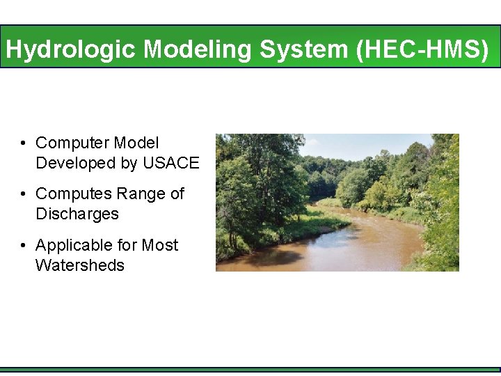Hydrologic Modeling System (HEC-HMS) • Computer Model Developed by USACE • Computes Range of