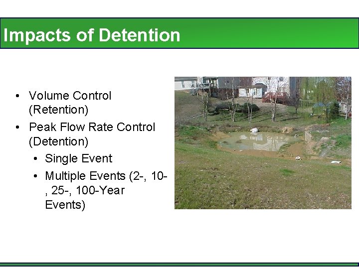 Impacts of Detention • Volume Control (Retention) • Peak Flow Rate Control (Detention) •