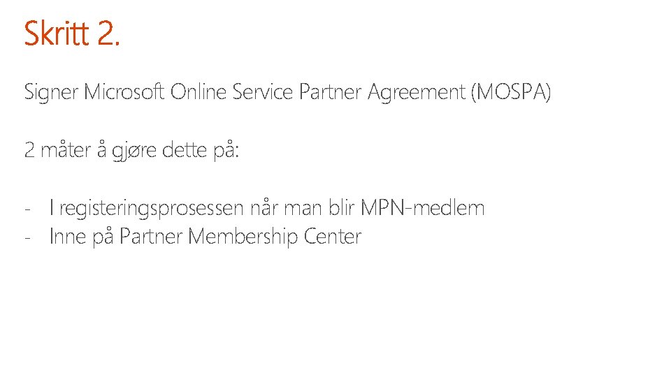 Signer Microsoft Online Service Partner Agreement (MOSPA) 2 måter å gjøre dette på: I