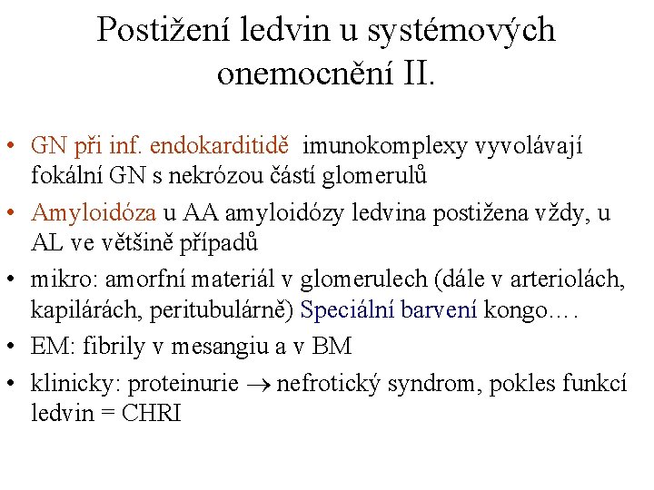 Postižení ledvin u systémových onemocnění II. • GN při inf. endokarditidě imunokomplexy vyvolávají fokální
