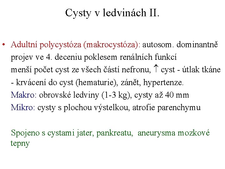 Cysty v ledvinách II. • Adultní polycystóza (makrocystóza): autosom. dominantně projev ve 4. deceniu