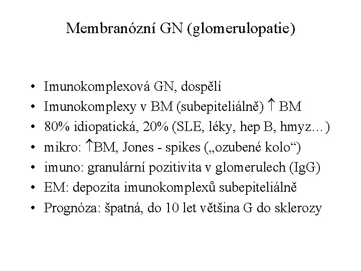 Membranózní GN (glomerulopatie) • • Imunokomplexová GN, dospělí Imunokomplexy v BM (subepiteliálně) BM 80%