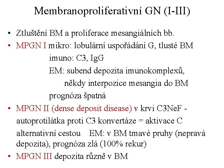 Membranoproliferativní GN (I-III) • Ztluštění BM a proliferace mesangiálních bb. • MPGN I mikro: