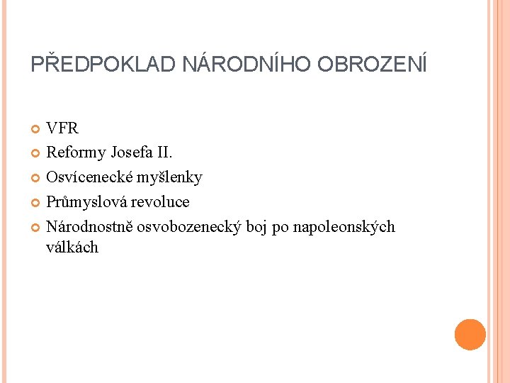 PŘEDPOKLAD NÁRODNÍHO OBROZENÍ VFR Reformy Josefa II. Osvícenecké myšlenky Průmyslová revoluce Národnostně osvobozenecký boj PŘEDPOKLAD NÁRODNÍHO OBROZENÍ VFR Reformy Josefa II. Osvícenecké myšlenky Průmyslová revoluce Národnostně osvobozenecký boj