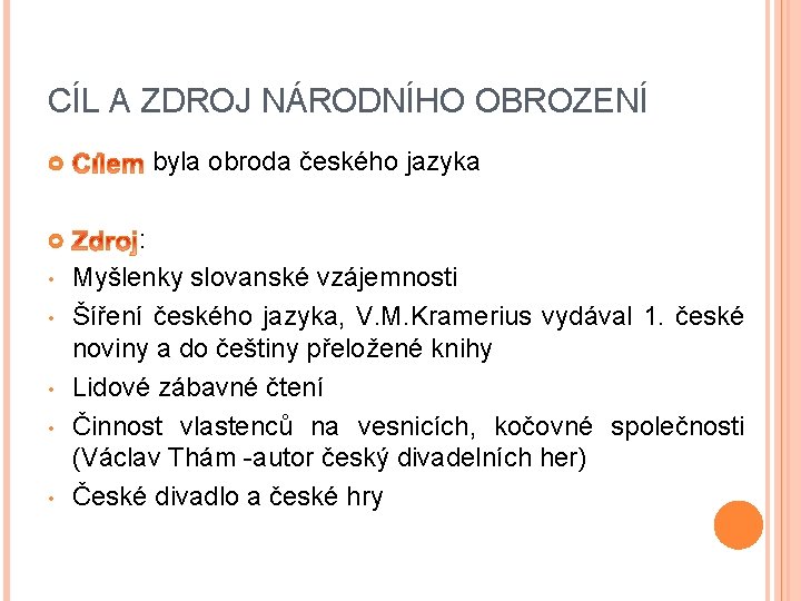 CÍL A ZDROJ NÁRODNÍHO OBROZENÍ • • • byla obroda českého jazyka : Myšlenky CÍL A ZDROJ NÁRODNÍHO OBROZENÍ • • • byla obroda českého jazyka : Myšlenky