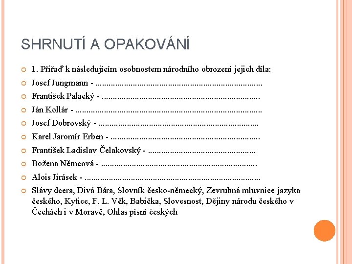 SHRNUTÍ A OPAKOVÁNÍ 1. Přiřaď k následujícím osobnostem národního obrození jejich díla: Josef Jungmann