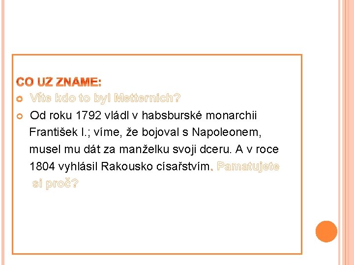  Víte kdo to byl Metternich? Od roku 1792 vládl v habsburské monarchii František