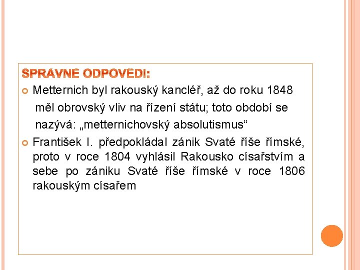 Metternich byl rakouský kancléř, až do roku 1848 měl obrovský vliv na řízení státu; Metternich byl rakouský kancléř, až do roku 1848 měl obrovský vliv na řízení státu;