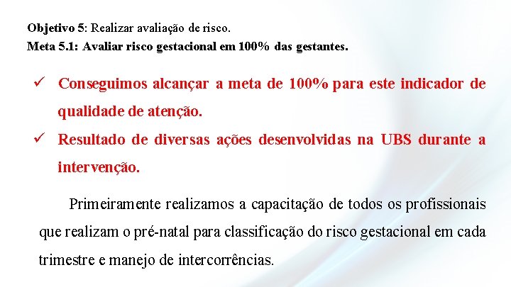 Objetivo 5: Realizar avaliação de risco. Meta 5. 1: Avaliar risco gestacional em 100%