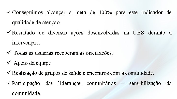 ü Conseguimos alcançar a meta de 100% para este indicador de qualidade de atenção.