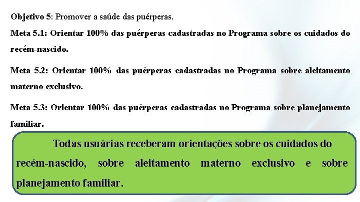 Objetivo 5: Promover a saúde das puérperas. Meta 5. 1: Orientar 100% das puérperas