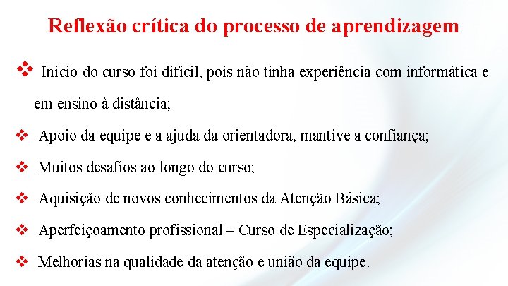 Reflexão crítica do processo de aprendizagem v Início do curso foi difícil, pois não