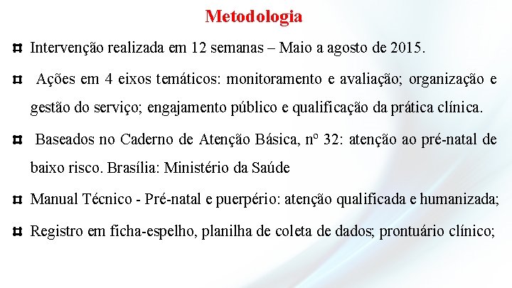 Metodologia Intervenção realizada em 12 semanas – Maio a agosto de 2015. Ações em