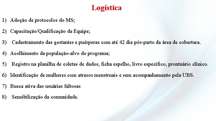 Logística 1) Adoção de protocolos do MS; 2) Capacitação/Qualificação da Equipe; 3) Cadastramento das
