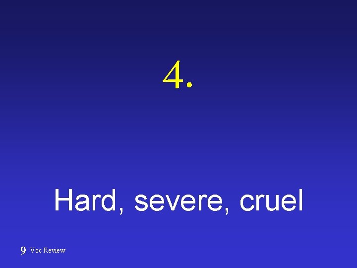 4. Hard, severe, cruel 9 Voc Review 