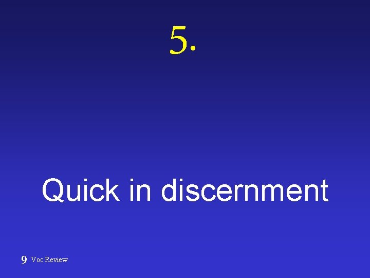 5. Quick in discernment 9 Voc Review 