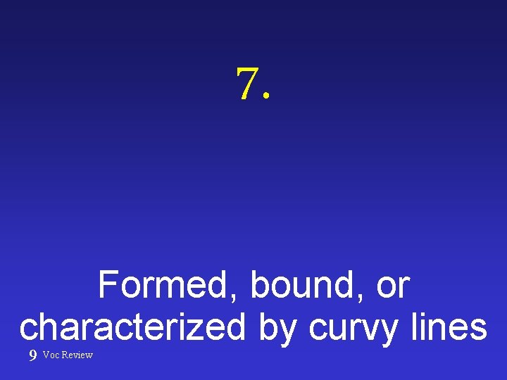 7. Formed, bound, or characterized by curvy lines 9 Voc Review 