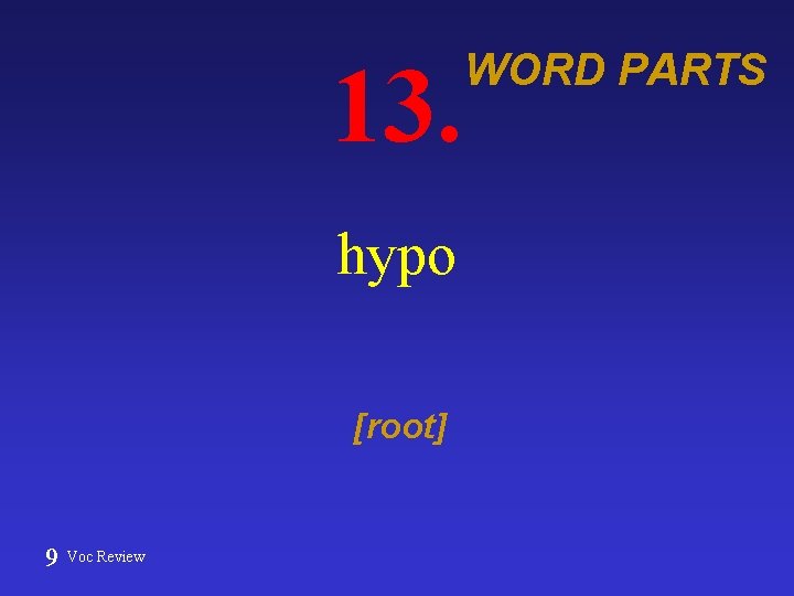 13. hypo [root] 9 Voc Review WORD PARTS 