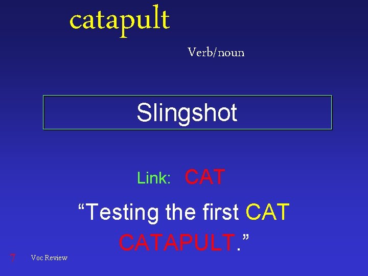 catapult Verb/noun Slingshot Link: 7 Voc Review CAT “Testing the first CATAPULT. ” 