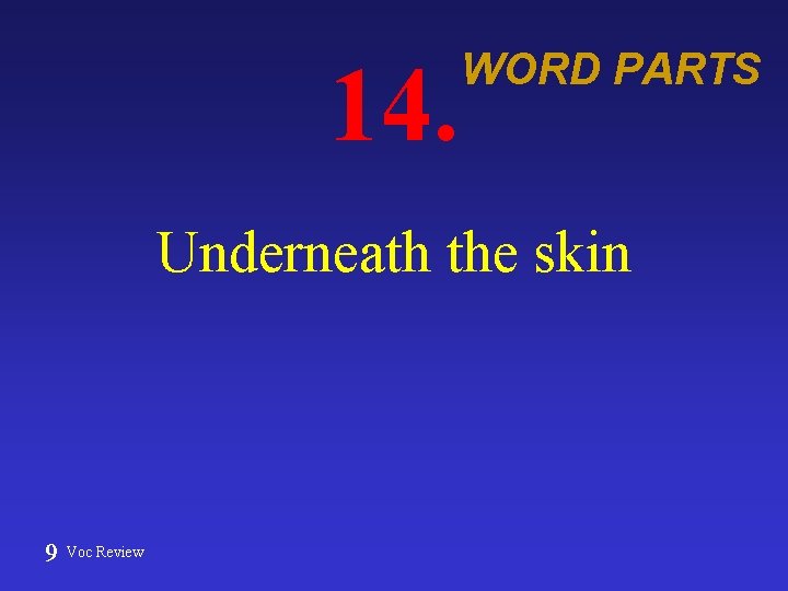 14. WORD PARTS Underneath the skin 9 Voc Review 