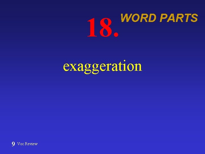 18. WORD PARTS exaggeration 9 Voc Review 