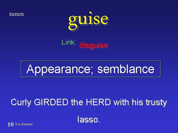 guise noun Link: disguise Appearance; semblance Curly GIRDED the HERD with his trusty 10