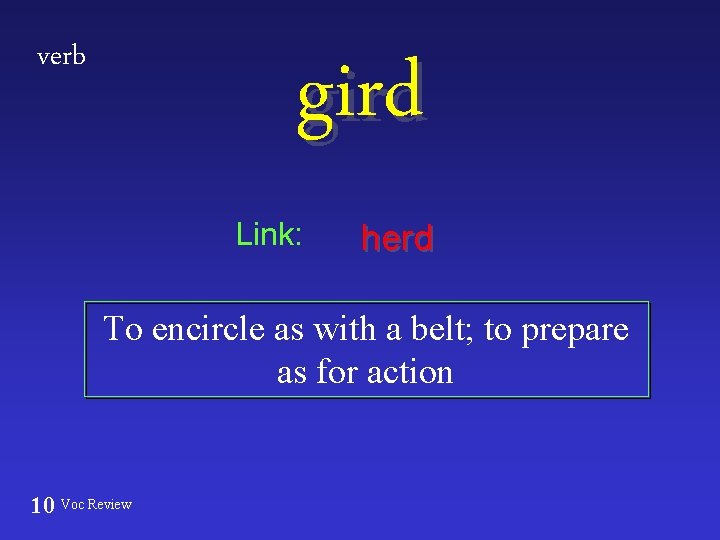 verb gird Link: herd To encircle as with a belt; to prepare as for