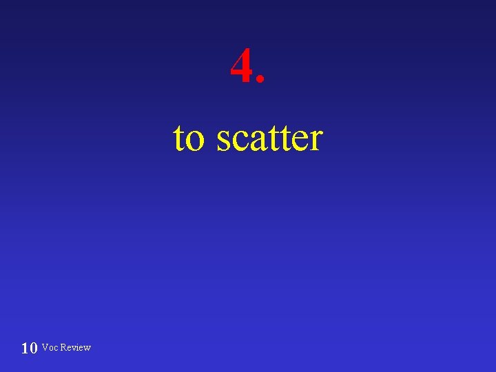 4. to scatter 10 Voc Review 