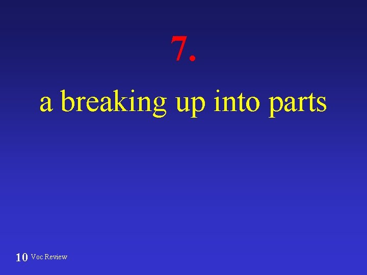 7. a breaking up into parts 10 Voc Review 