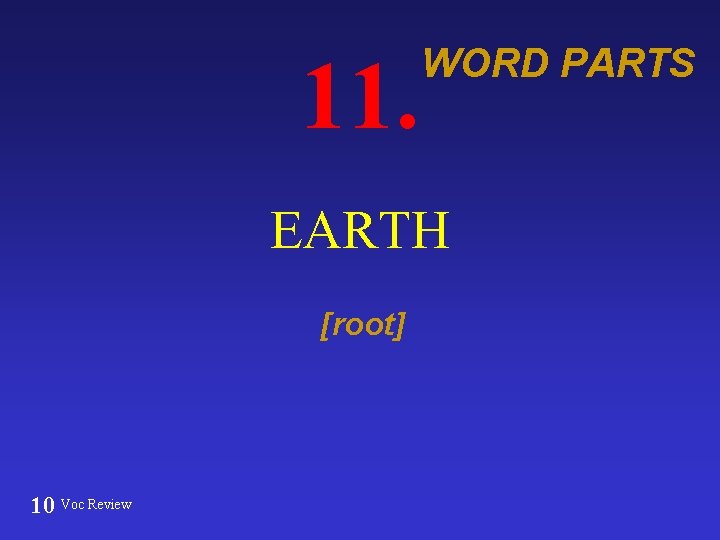 11. WORD PARTS EARTH [root] 10 Voc Review 