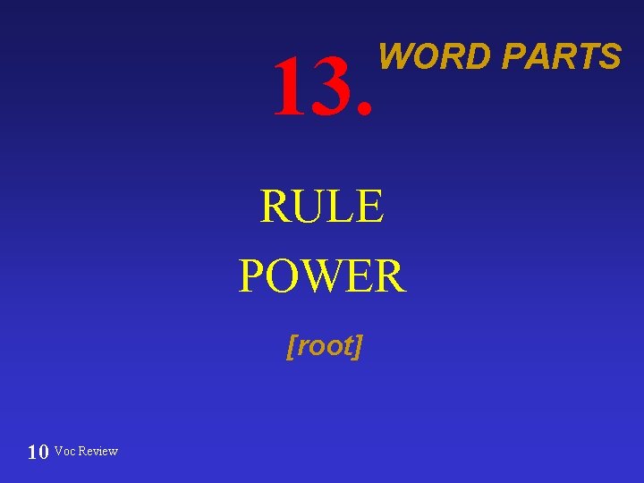 13. WORD PARTS RULE POWER [root] 10 Voc Review 