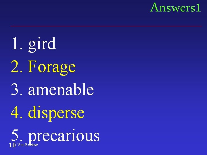 Answers 1 1. gird 2. Forage 3. amenable 4. disperse 5. precarious 10 Voc