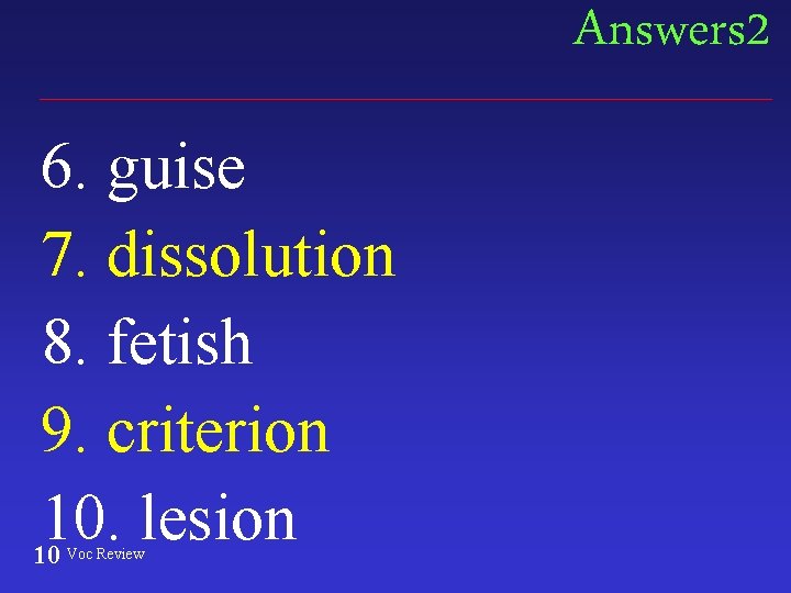 Answers 2 6. guise 7. dissolution 8. fetish 9. criterion 10. lesion 10 Voc