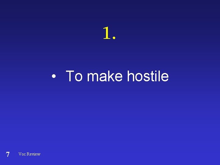 1. • To make hostile 7 Voc Review 