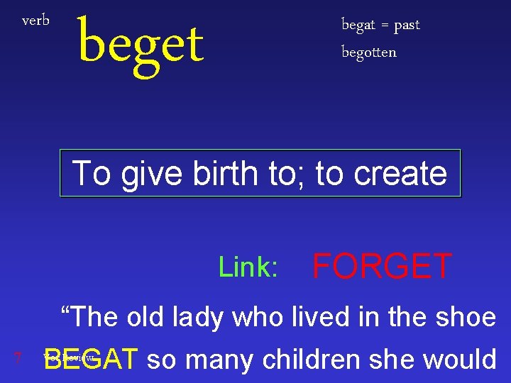 verb beget begat = past begotten To give birth to; to create Link: 7