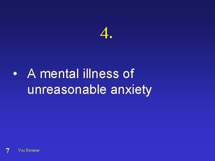 4. • A mental illness of unreasonable anxiety 7 Voc Review 