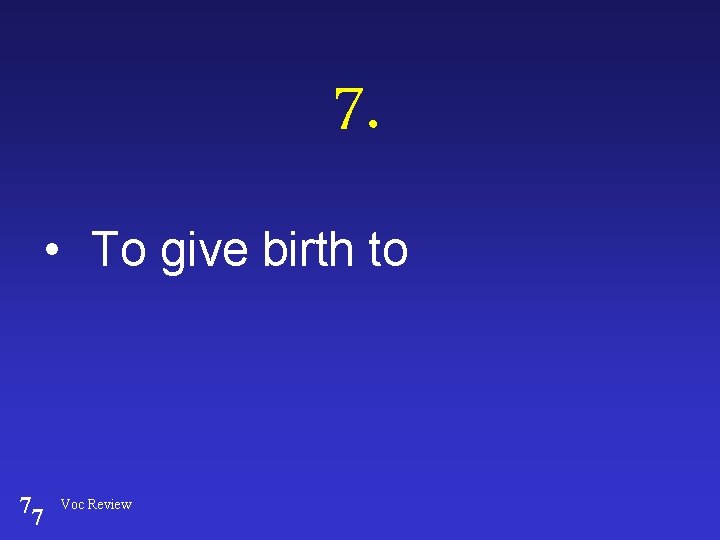 7. • To give birth to 77 Voc Review 