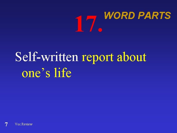 17. WORD PARTS Self-written report about one’s life 7 Voc Review 