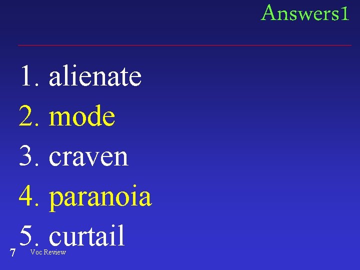 Answers 1 7 1. alienate 2. mode 3. craven 4. paranoia 5. curtail Voc