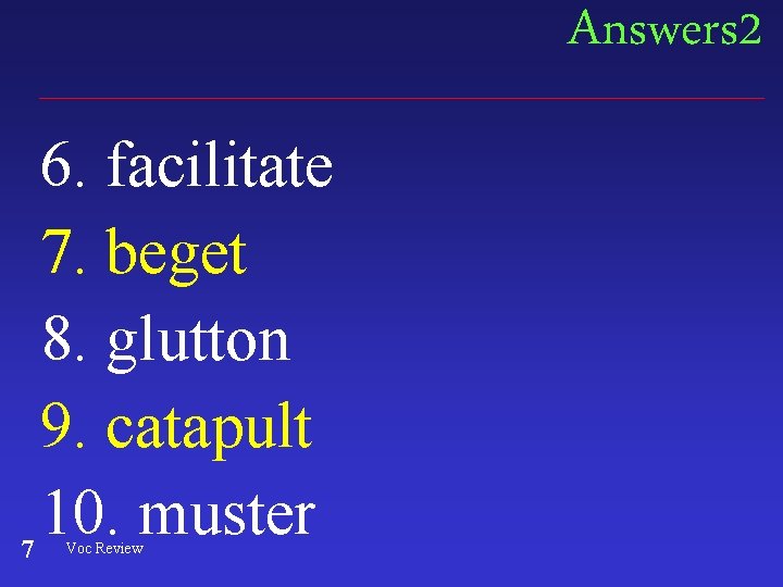 Answers 2 7 6. facilitate 7. beget 8. glutton 9. catapult 10. muster Voc