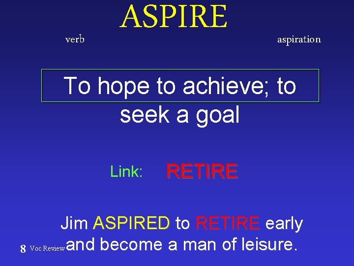 verb ASPIRE aspiration To hope to achieve; to seek a goal Link: 8 RETIRE