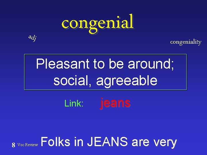 congenial adj congeniality Pleasant to be around; social, agreeable Link: 8 Voc Review jeans