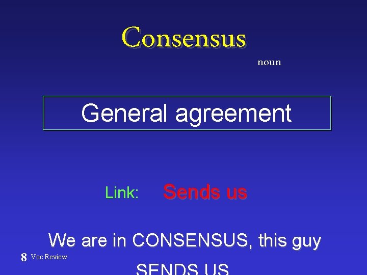 Consensus noun General agreement Link: 8 Sends us We are in CONSENSUS, this guy