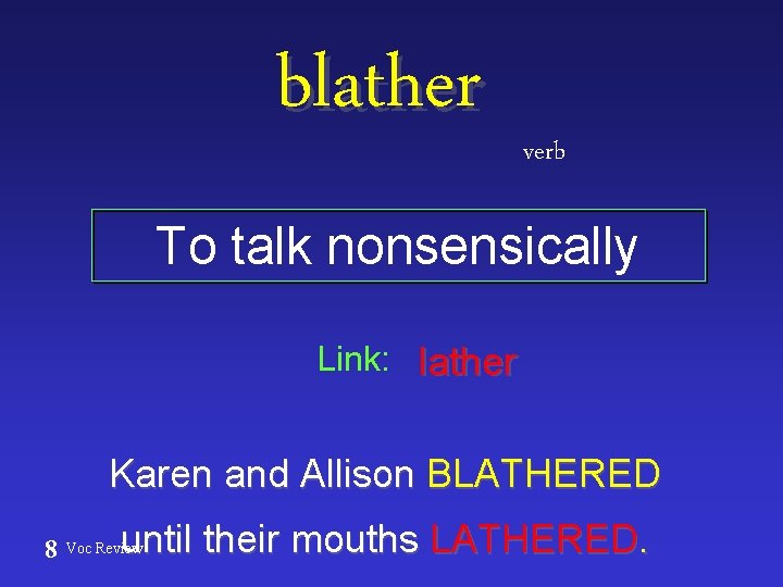 blather verb To talk nonsensically Link: lather Karen and Allison BLATHERED 8 until their