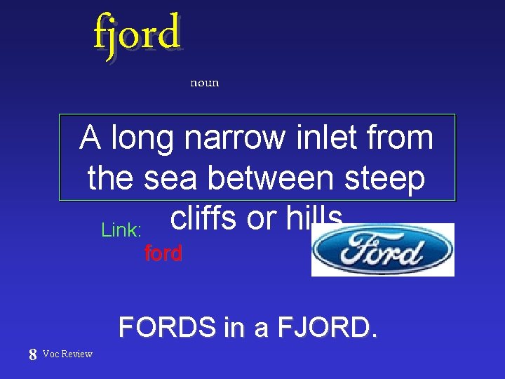 fjord noun A long narrow inlet from the sea between steep Link: cliffs or