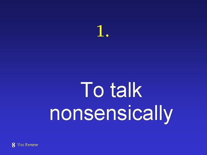 1. To talk nonsensically 8 Voc Review 