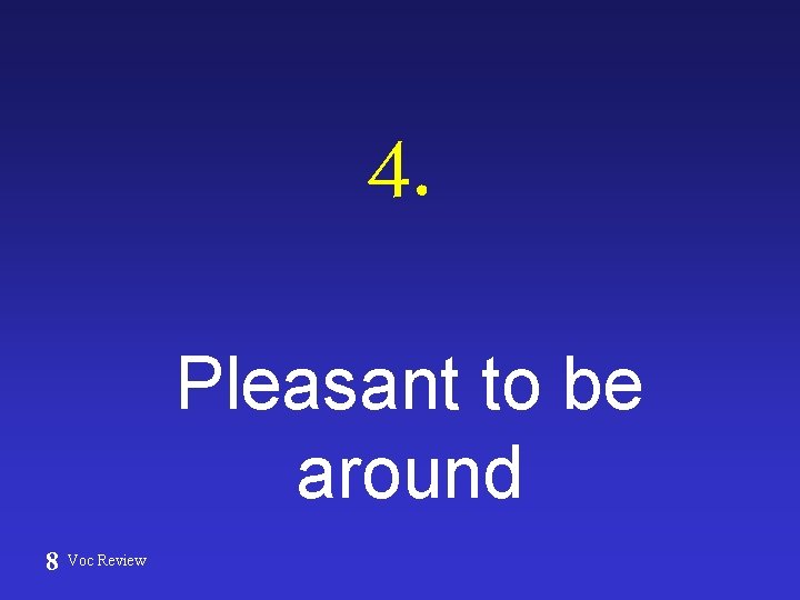 4. Pleasant to be around 8 Voc Review 