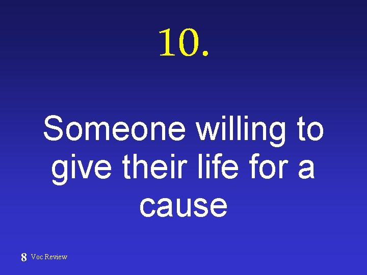 10. Someone willing to give their life for a cause 8 Voc Review 