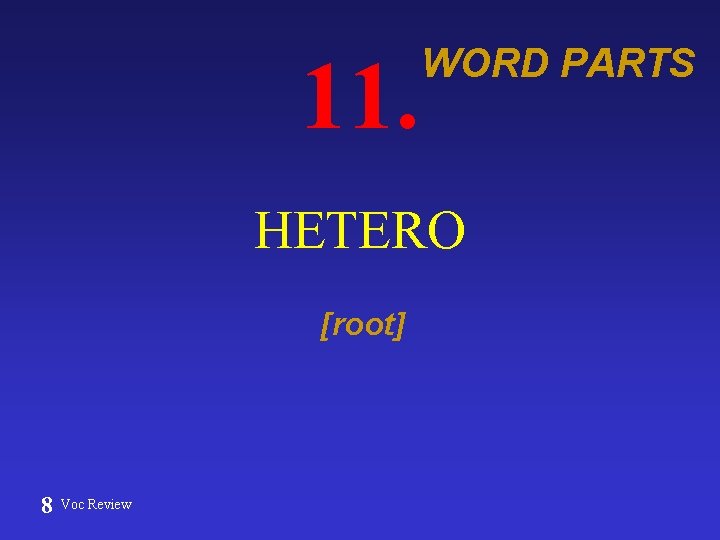11. WORD PARTS HETERO [root] 8 Voc Review 